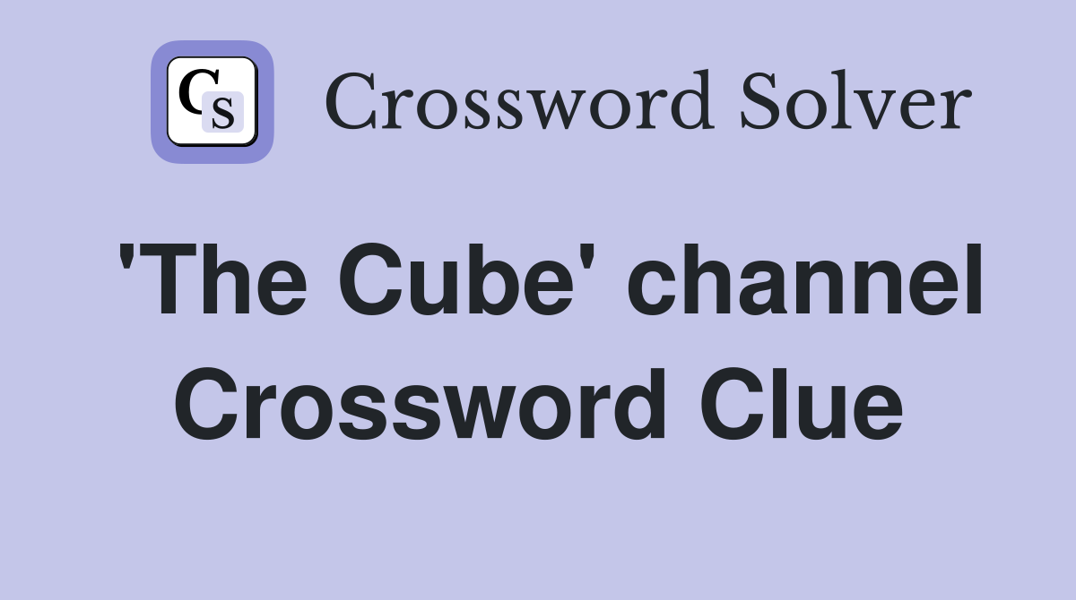'The Cube' channel Crossword Clue Answers Crossword Solver